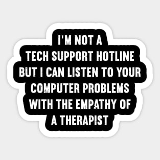 I'm not a tech support hotline, but I can listen to your computer problems Sticker